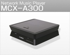 Network Music Player MCX-A300 Network Music Player MCX-A300