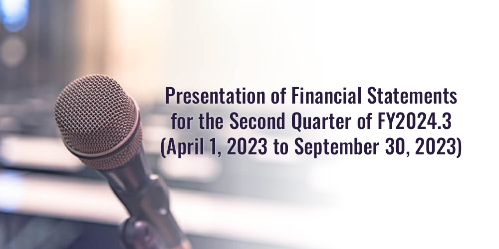 Presentation of Financial Statements for the Third Quarter of FY2024.3 (April 1, 2023 to December 31, 2023)