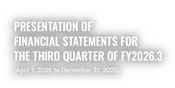 [Main visual] Presentation of Financial Statements for the Third Quarter of FY2026.3 (April 1, 2025 to December 31, 2025)