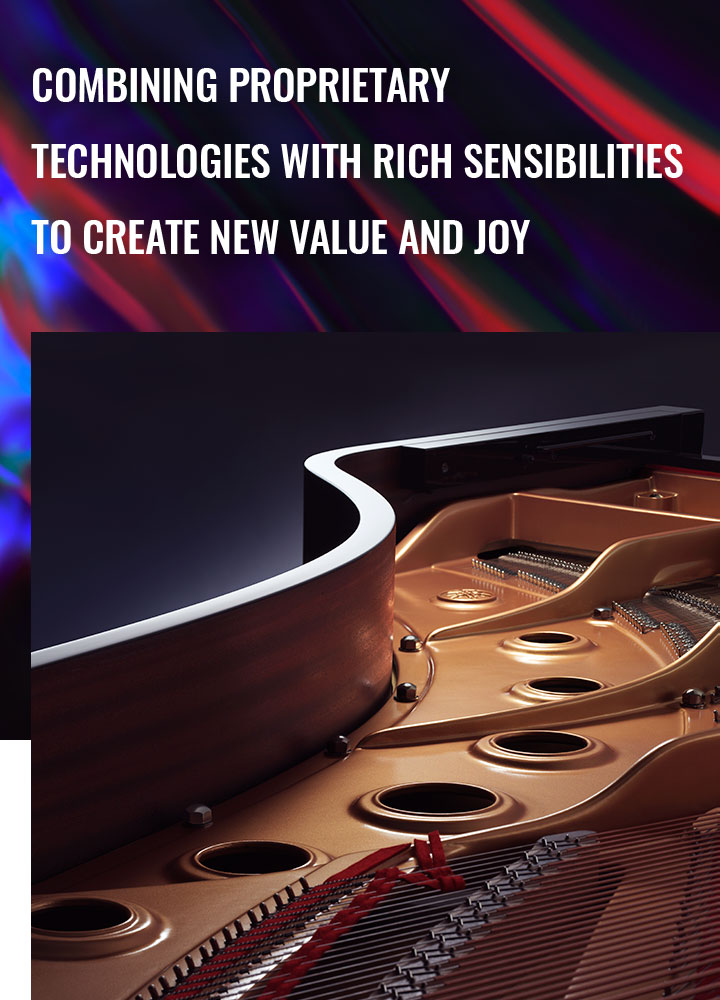 [Main visual] COMBINING PROPRIETARY TECHNOLOGIES WITH RICH SENSIBILITIES TO CREATE NEW VALUE AND JOY