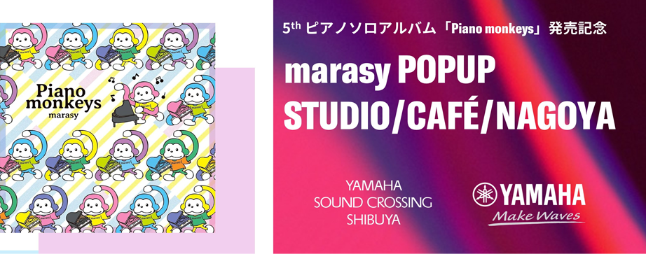 5th ピアノソロアルバム「Piano monkeys」発売記念　marasy POP UP STUDIO/CAFE/NAGOYA