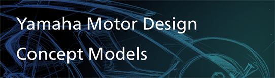 Yamaha Motor Design Concept Models