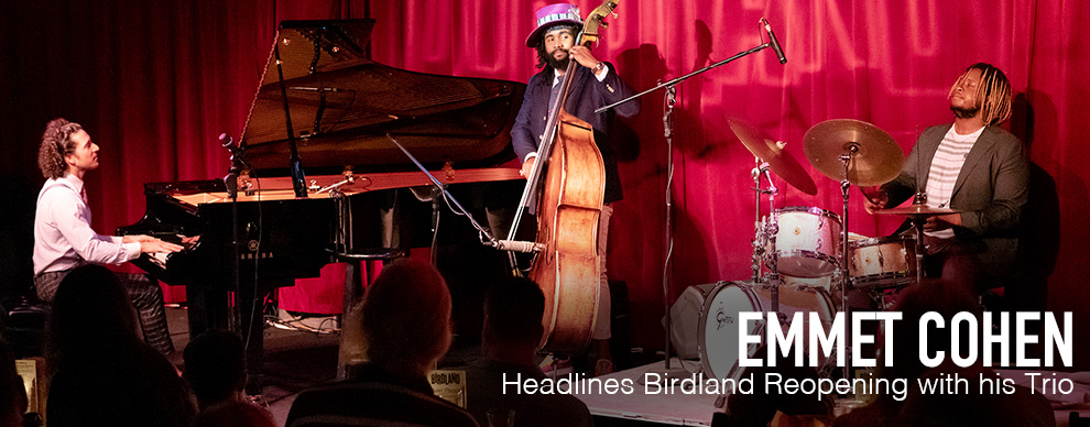 EMMET COHEN - Headlines Birdland Reopening with his Trio